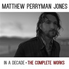 Matthew Perryman Jones - In A Decade: The Complete Works CD1