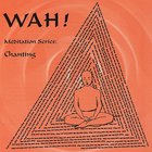 Wah! - Meditation Series - Chanting With Wah!