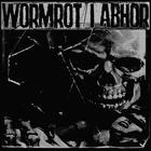 Wormrot - I Abhor (Split)