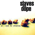 Slaves On Dope - All I Want For Christmas (CDS)