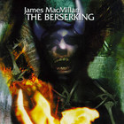 James Macmillan - The Berserking