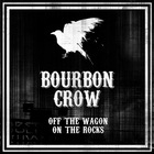 Bourbon Crow - Off The Wagon On The Rocks