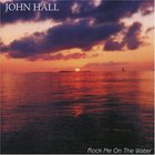 John Hall - Rock Me On The Water