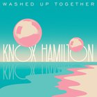 Knox Hamilton - Washed Up Together (CDS)