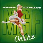 Machine Gun Fellatio - On Ice