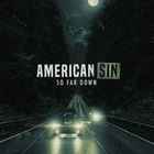 American Sin - So Far Down (CDS)