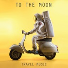 To The Moon - Travel Music