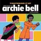 Archie Bell & The Drells - Tightening It Up: The Best Of