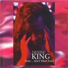 Denise King - Now... Ain't That Love