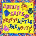 Shonen Knife - Pretty Little Baka Guy (Us Reissue 2005)