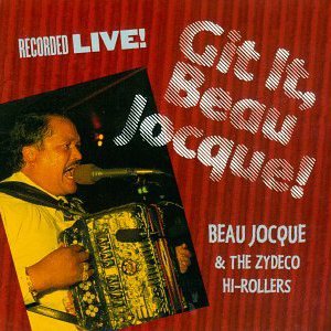 Git It, Beau Jocque! : Recorded Live (With The Zydeco Hi-Rollers)