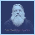 Robert Wyatt - Different Every Time CD1