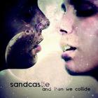 Sandcastle - And Then We Collide