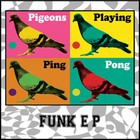 Pigeons Playing Ping Pong - Funk (EP)