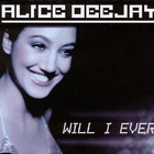 Alice Deejay - Will I Ever (CDS)