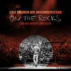 Eric Church - Mr. Misunderstood: On The Rocks Live (And Mostly) Unplugged