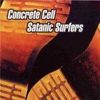 Satanic Surfers - Concrete Cell & Satanic Surfers (Split)
