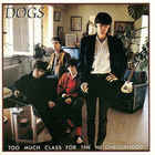 Dogs - Too Much Class For The Neighbourhood (Reissued 1992)