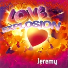 Jeremy - Love Explosion