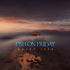 Fish On Friday - Quiet Life