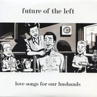 Future Of The Left - Love Songs For Our Husbands (EP)