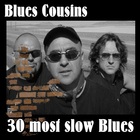 Blues Cousins - 30 Most Slow Blues