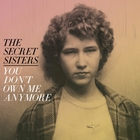 The Secret Sisters - You Don't Own Me Anymore