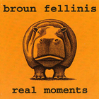 Broun Fellinis - Real Moments