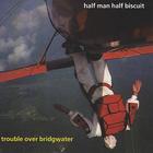 Half Man Half Biscuit - Trouble Over Bridgwater