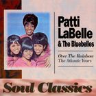 Patti Labelle & The Bluebelles - Over The Rainbow: The Atlantic Years