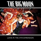 The Big Moon - Love In The 4Th Dimension