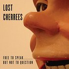 Lost Cherrees - Free To Speak... But Not To Question