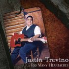 Justin Trevino - Too Many Heartaches
