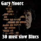 Gary Moore - 30 Most Slow Blues