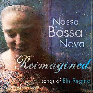 Reimagined Songs Of Elis Regina