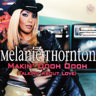 Melanie Thornton - Makin' Oooh Oooh (Talking About Love) (MCD)