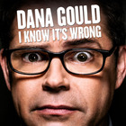 Dana Gould - I Know It's Wrong