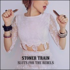 Stoner Train - Sluts For The Rebels