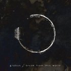 Globus - Break From This World