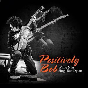 Positively Bob: Willie Nile Sings Bob Dylan