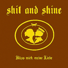Shit And Shine - Küss Mich, Meine Liebe