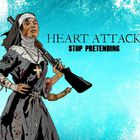 Heart Attack - Stop Pretending
