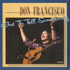 Don Francisco - Got To Tell Somebody (Vinyl)