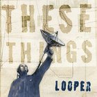 Looper - These Things CD1