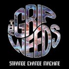 The Grip Weeds - Strange Change Machine
