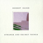 Robert Haigh - Strange And Secret Things