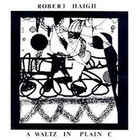 Robert Haigh - A Waltz In Plain C