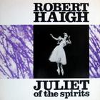 Robert Haigh - Juliet Of The Spirits