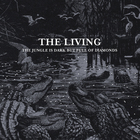 The Living - The Jungle Is Dark But Full Of Diamonds