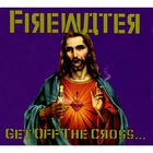 Firewater - Get Off The Cross...We Need The Wood For The Fire